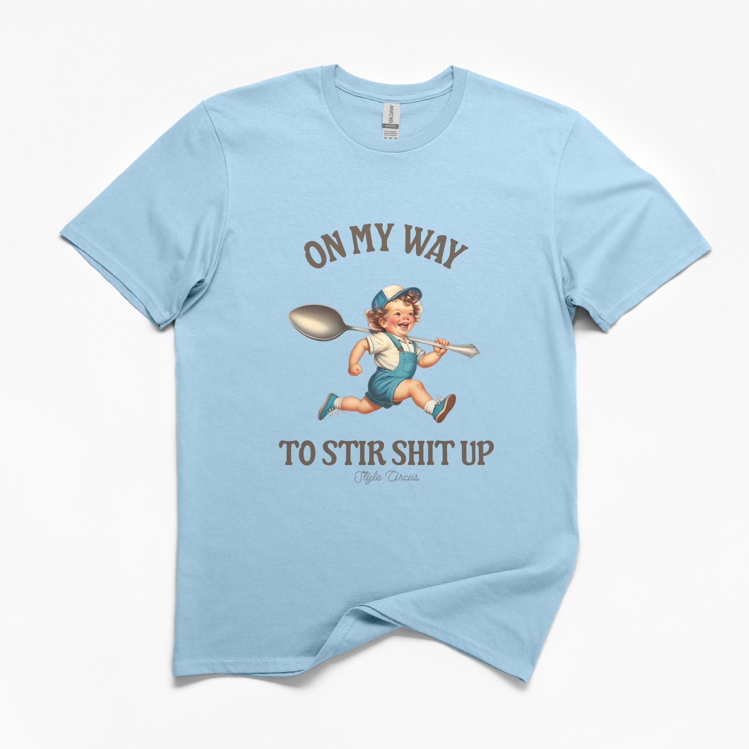 On My Way To Stir Shit Up T-Shirt