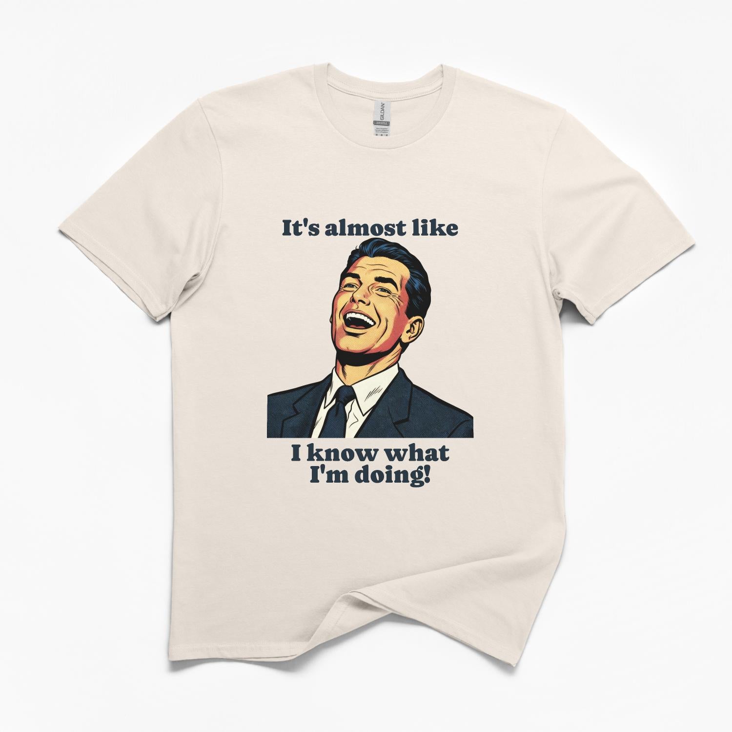 Almost Like I Know What I'm Doing Funny T-Shirt