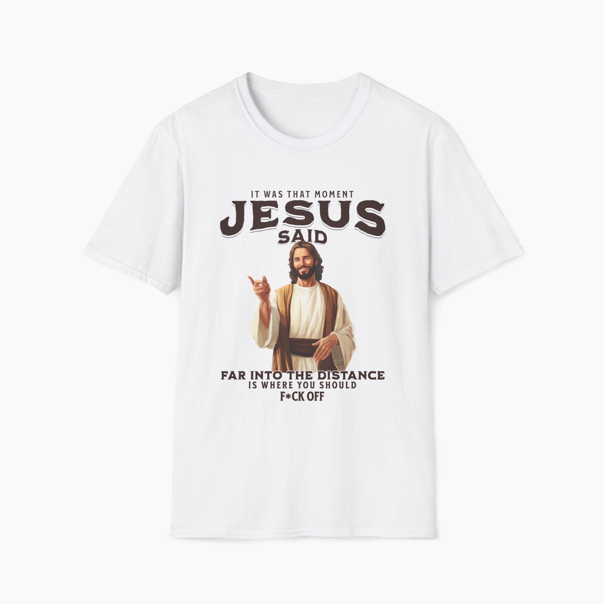 It Was That Moment Jesus Said T-Shirt