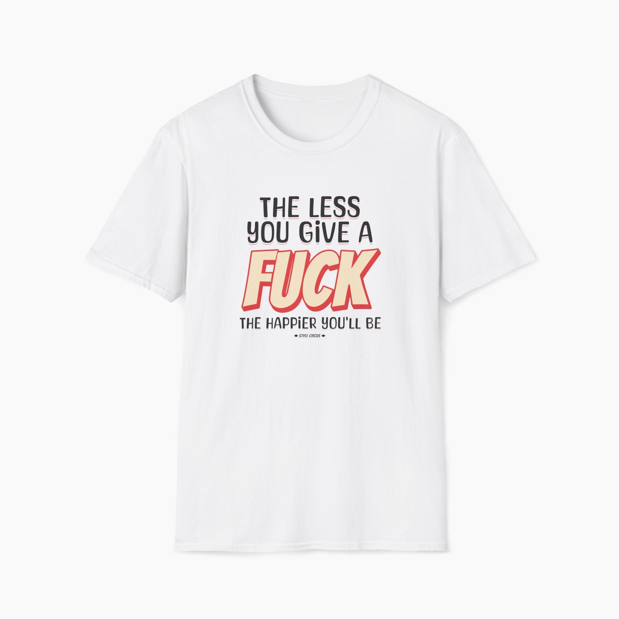 The Less You Give A Fuck The Happier You'll Be T-Shirt