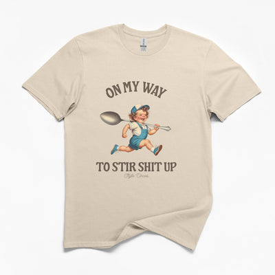 On My Way To Stir Shit Up T-Shirt