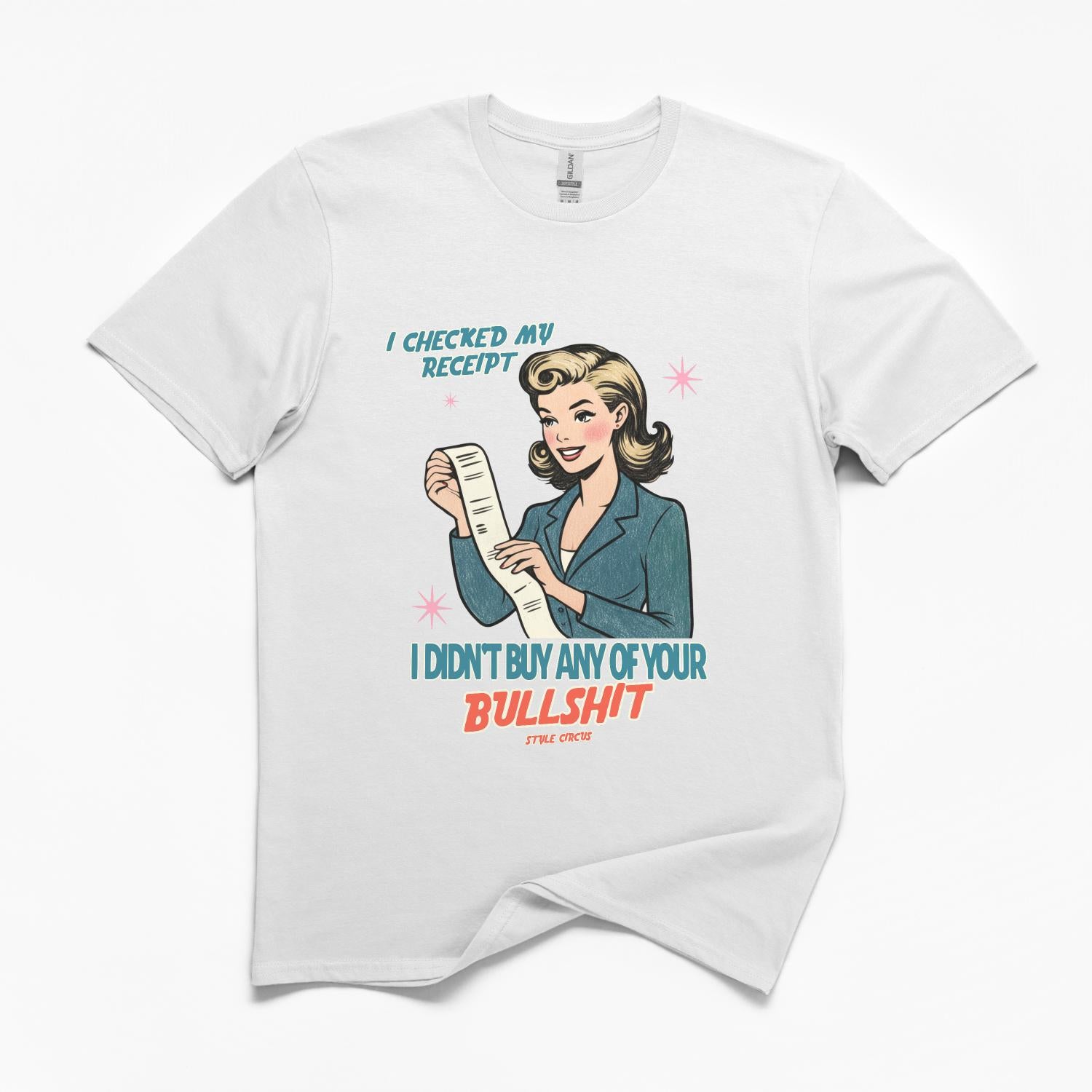 Checked My Receipt For Your Bullshit T-Shirt