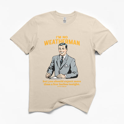 I'm No Weatherman T-Shirt