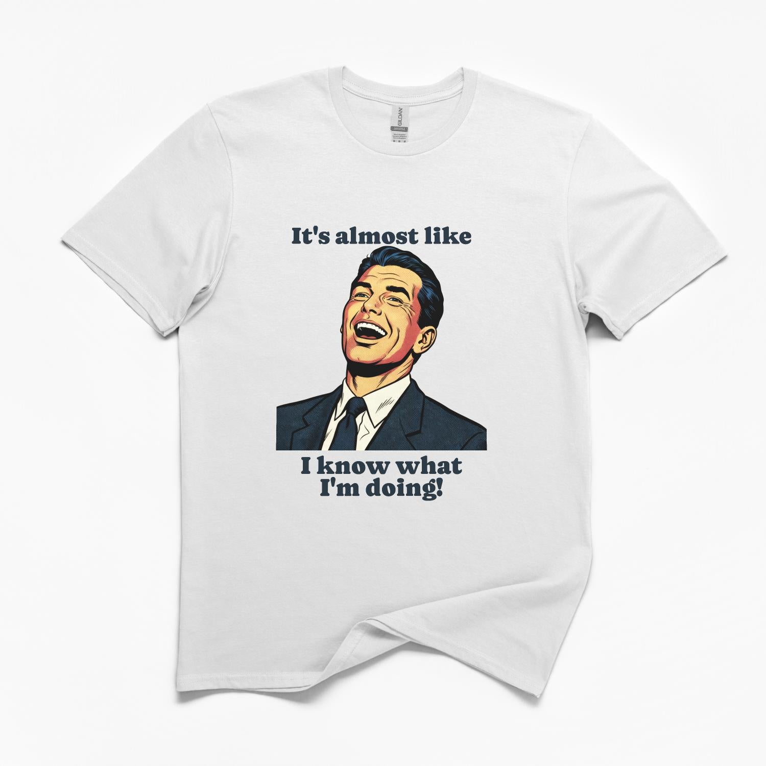 Almost Like I Know What I'm Doing Funny T-Shirt
