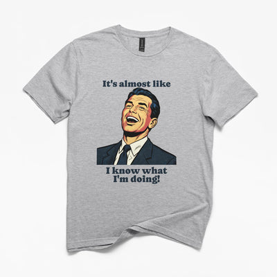 Almost Like I Know What I'm Doing Funny T-Shirt