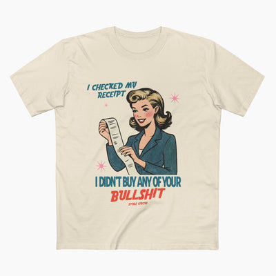 Checked My Receipt For Your Bullshit Unisex Staple Tee