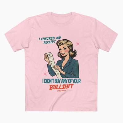 Checked My Receipt For Your Bullshit Unisex Staple Tee