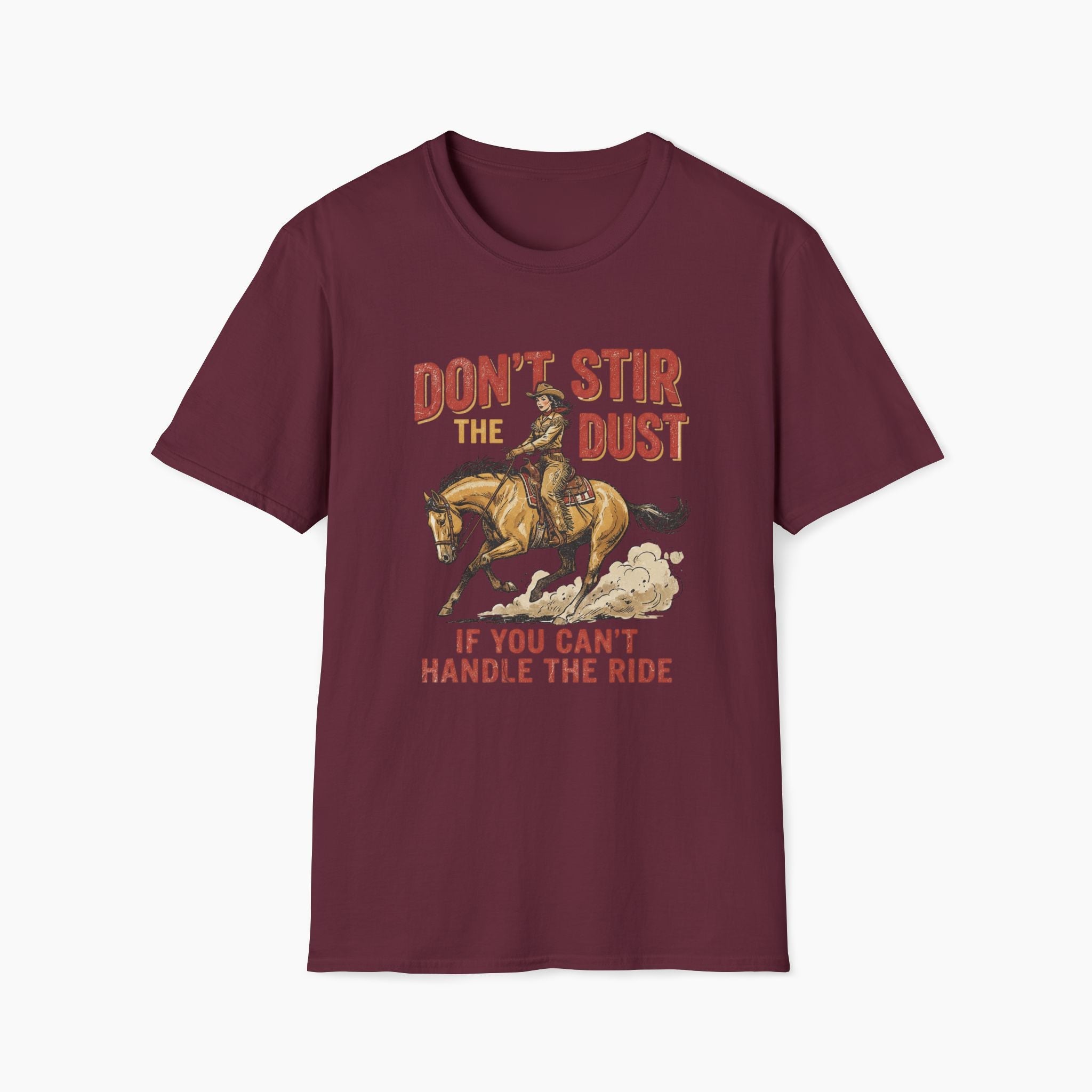 Maroon t-shirt with a graphic of a rider on a horse and text 'Don't stir the dust if you can't handle the ride' on a white background.