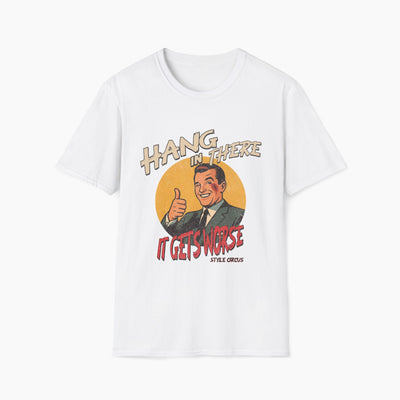 Hang In There It's Gets Worse T-Shirt