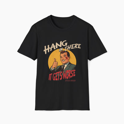 Hang In There It's Gets Worse T-Shirt