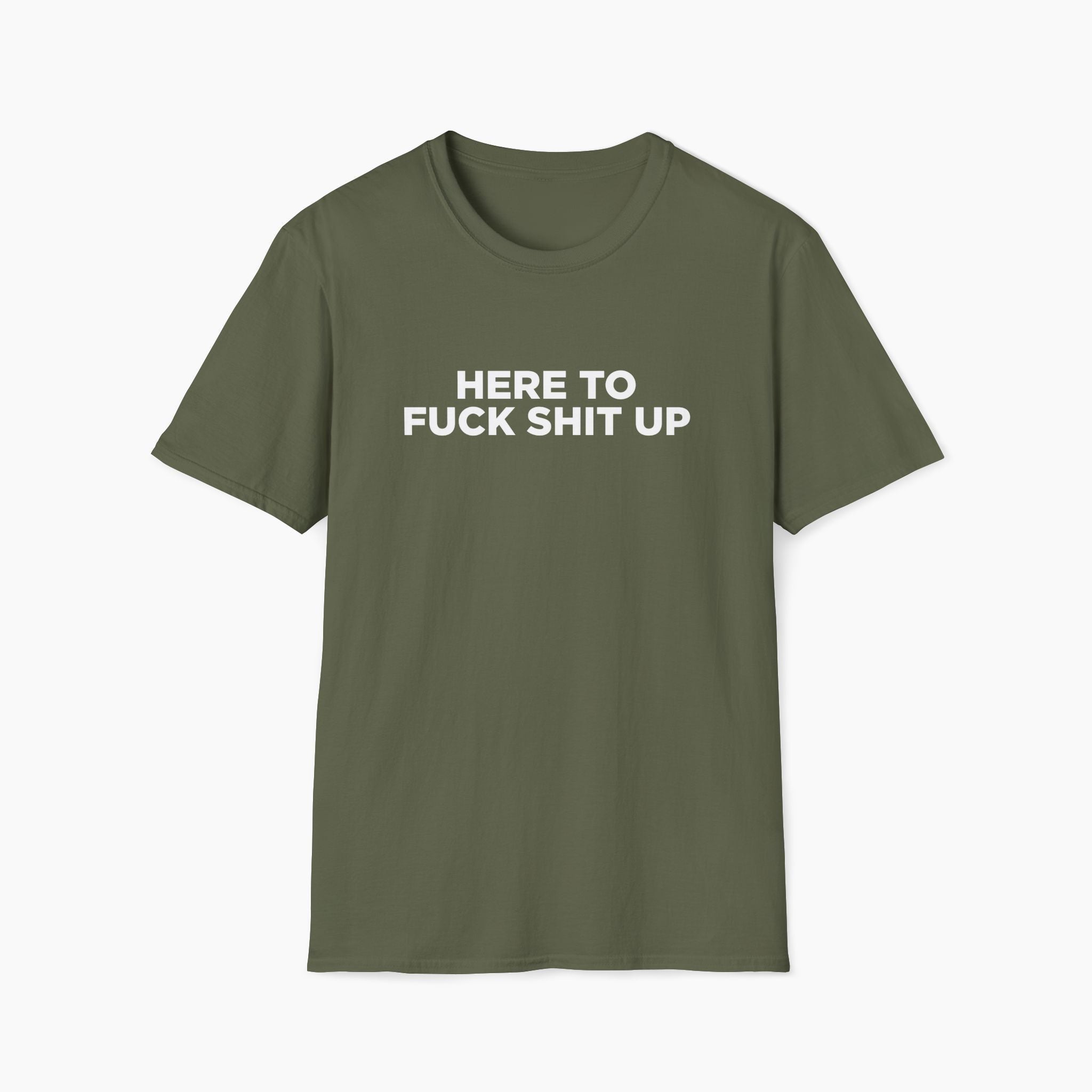 Here to Fuck Shit Up T-Shirt