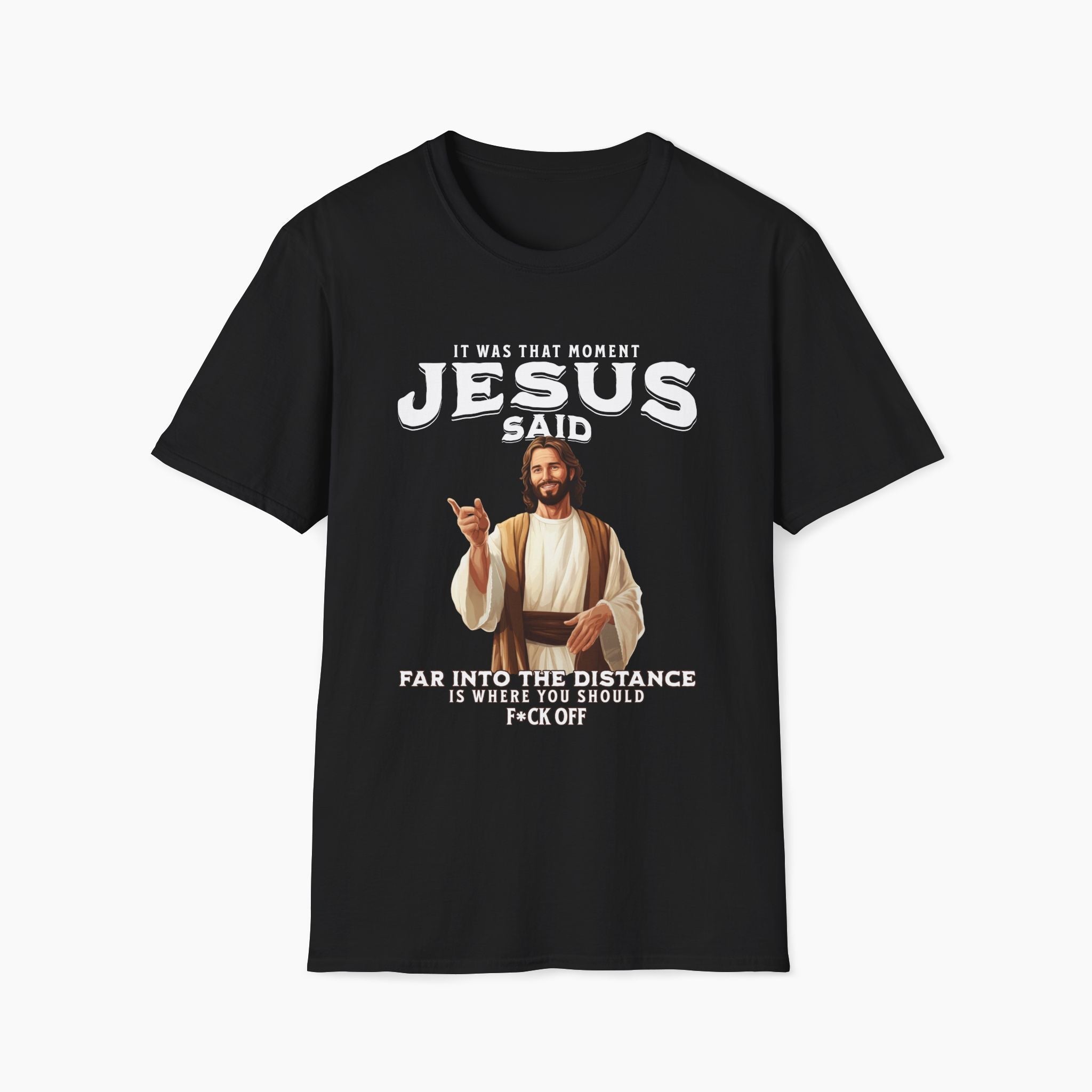 It Was That Moment Jesus Said T-Shirt