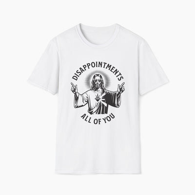 Jesus Disappointments All of You T-Shirt