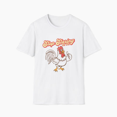 Stop Staring at my Rooster T-Shirt