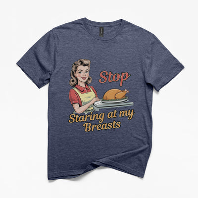 Stop Staring at my Turkey Breasts T-Shirt