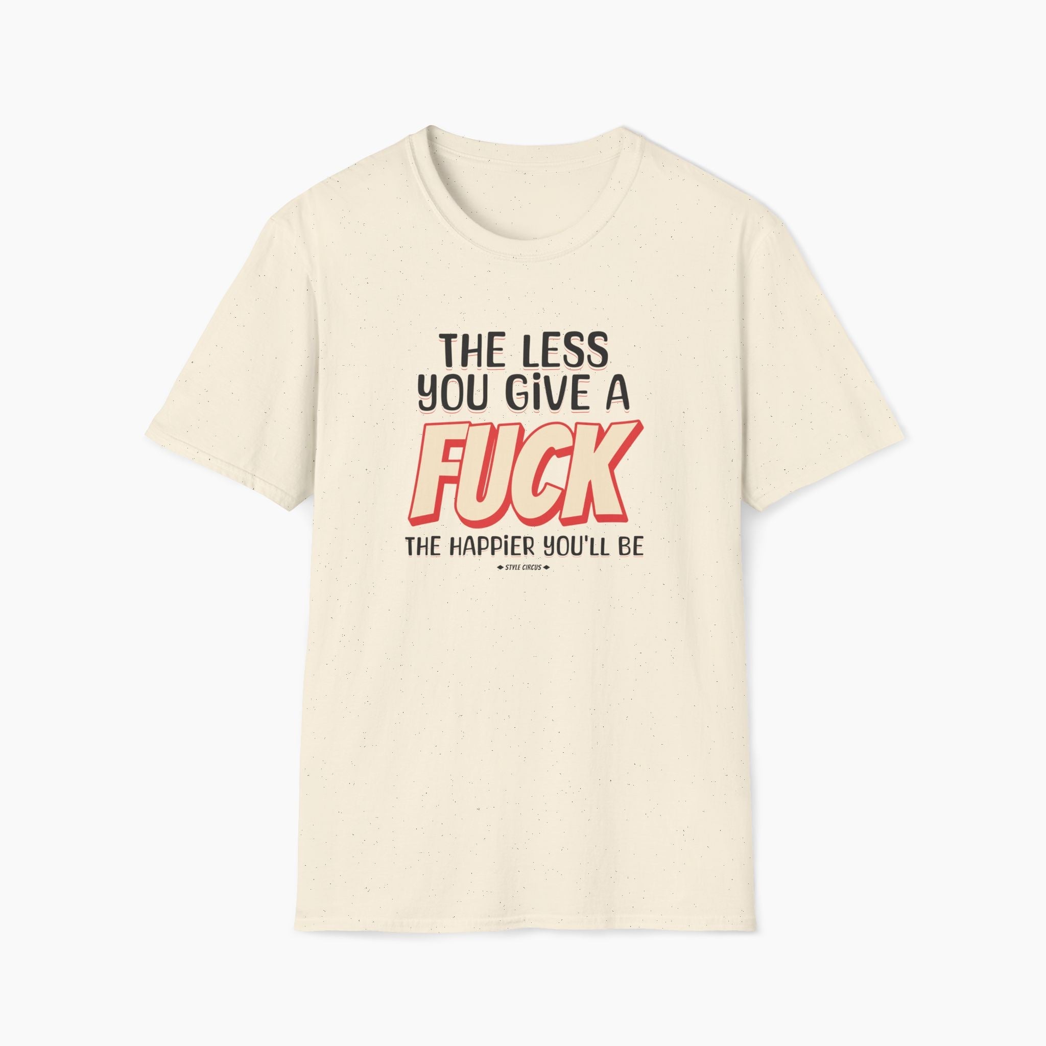 The Less You Give A Fuck The Happier You'll Be T-Shirt