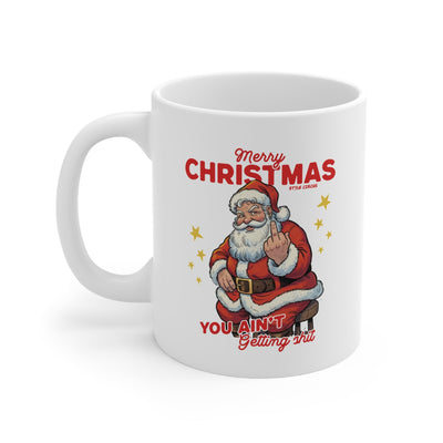 You Ain't Getting Shit For Christmas Mug