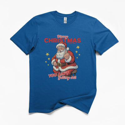 You Ain't Getting Shit For Christmas T-Shirt