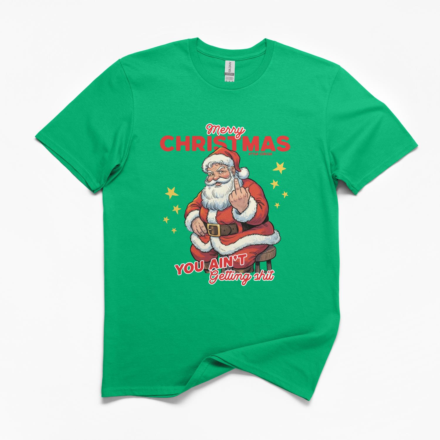 You Ain't Getting Shit For Christmas T-Shirt